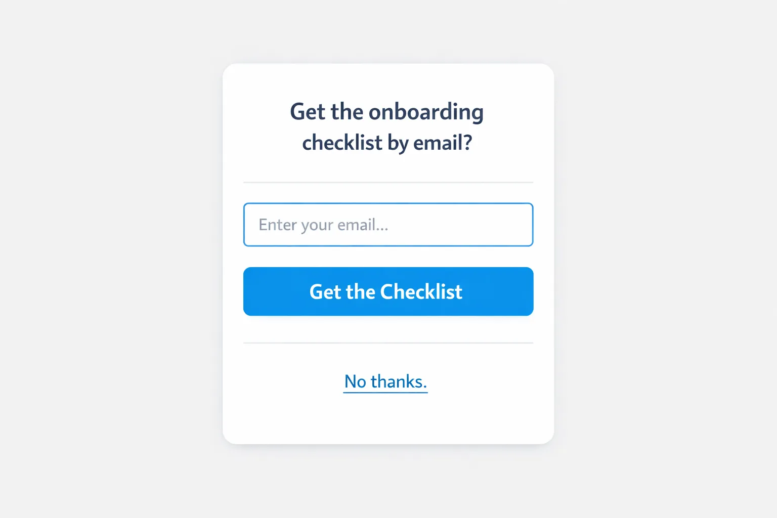 A minimal website popup showing a single field email capture with a short headline that reads “Get the onboarding checklist by email?” and a secondary link that says “No thanks.” The popup is small, mobile friendly, and uses a clean single column layout.